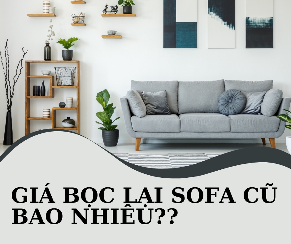 Giá Bọc Lại Sofa Cũ Khoảng Bao Nhiêu Tiền?