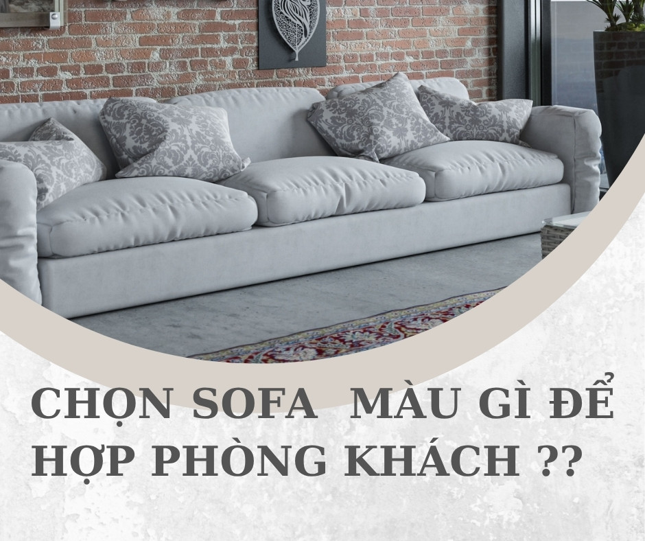 Nên Chọn Sofa Màu Gì Để Hợp Với Không Gian Phòng Khách