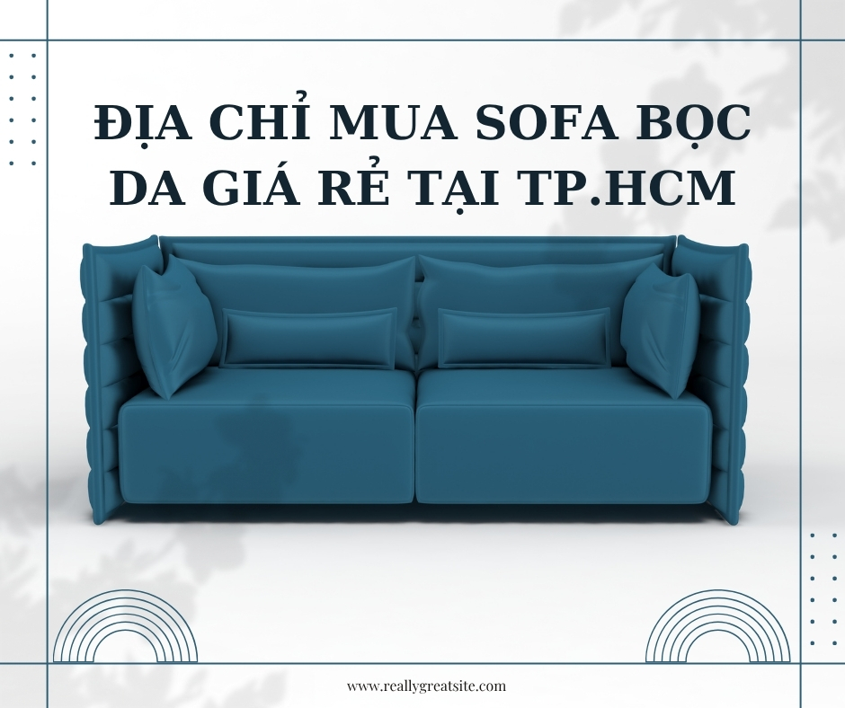 Địa Chỉ Mua Ghế Sofa Bọc Da Giá Rẻ Tại Tp.HCM