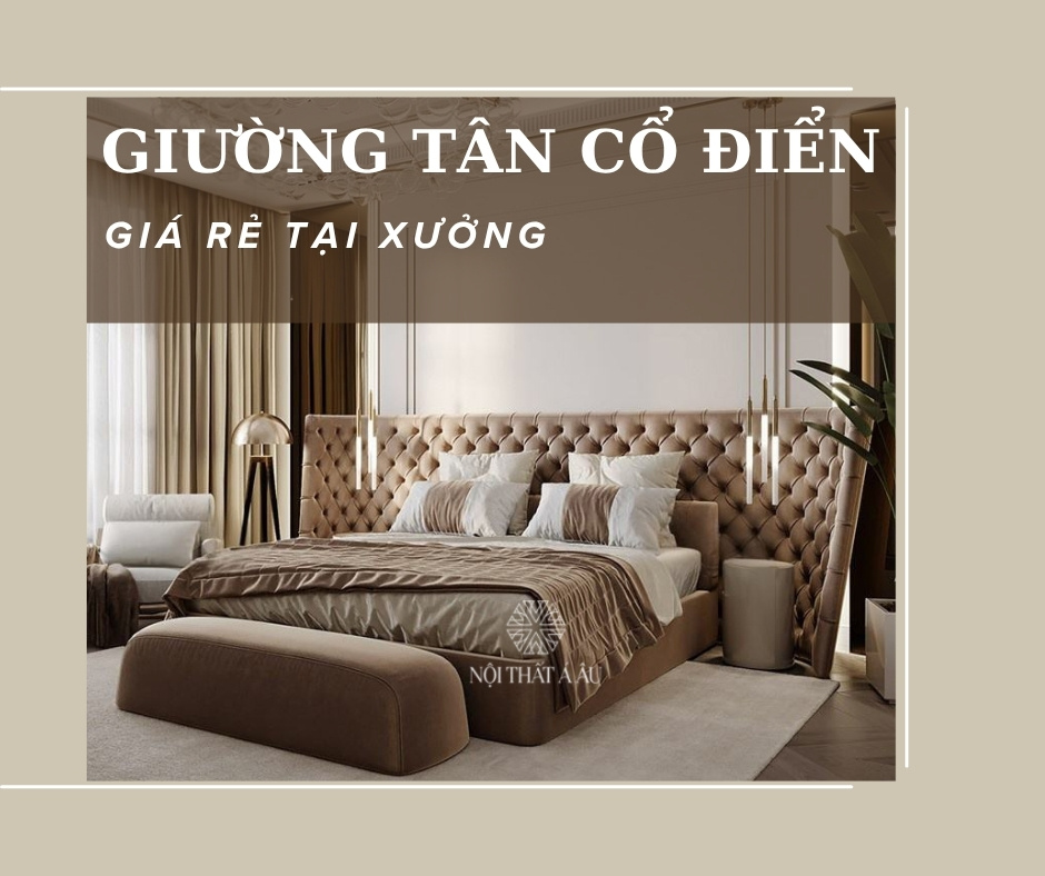 Giường Ngủ Tân Cổ Điển Giá Rẻ Tại Xưởng Nội Thất Á Âu