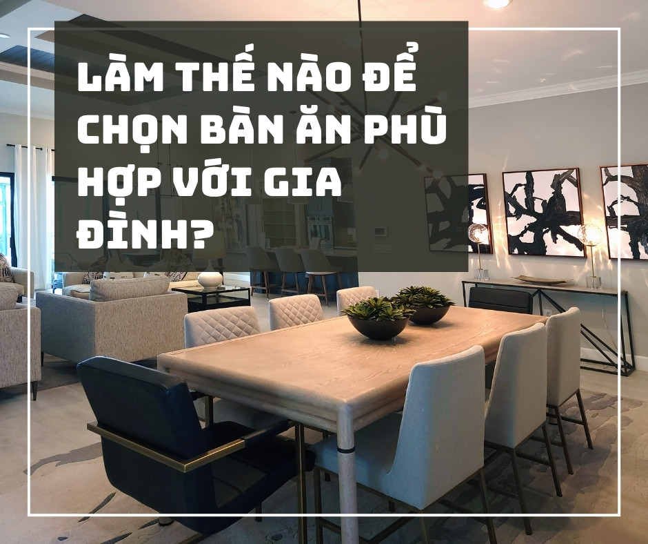 Làm Thế Nào Để Chọn Một Bộ Bàn Ăn Phù Hợp 