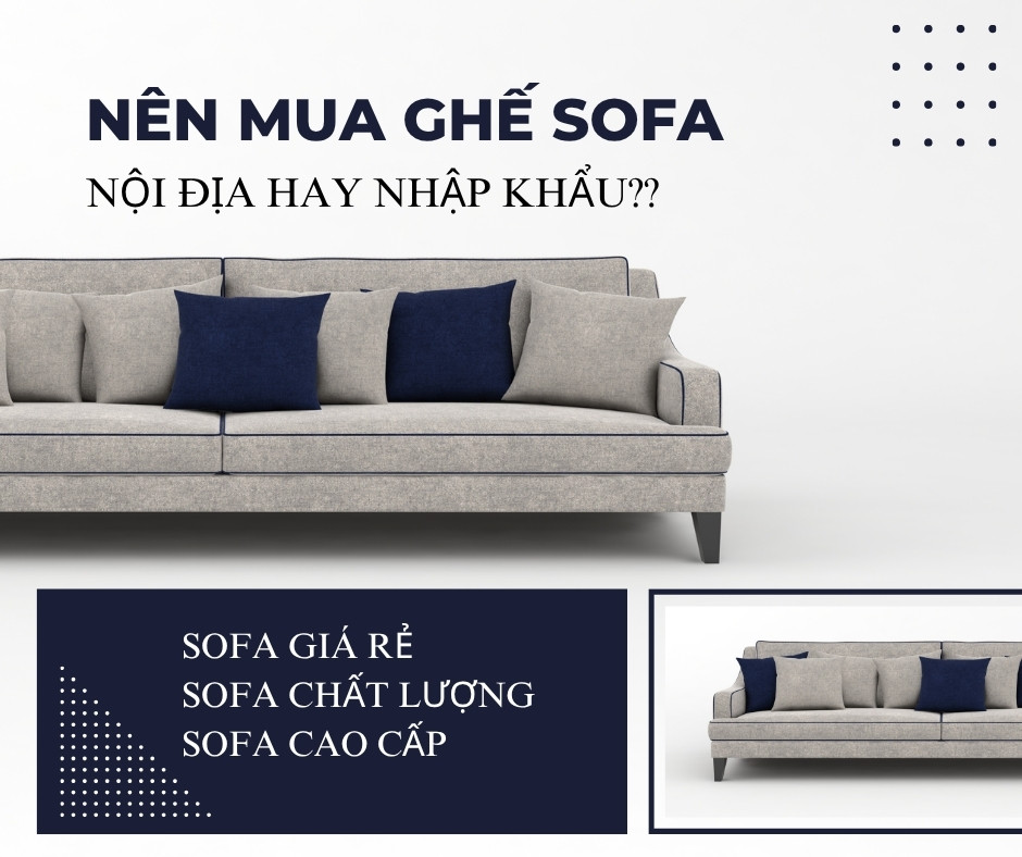Nên Mua Ghế Sofa Nội Địa Hay Nhập Khẩu