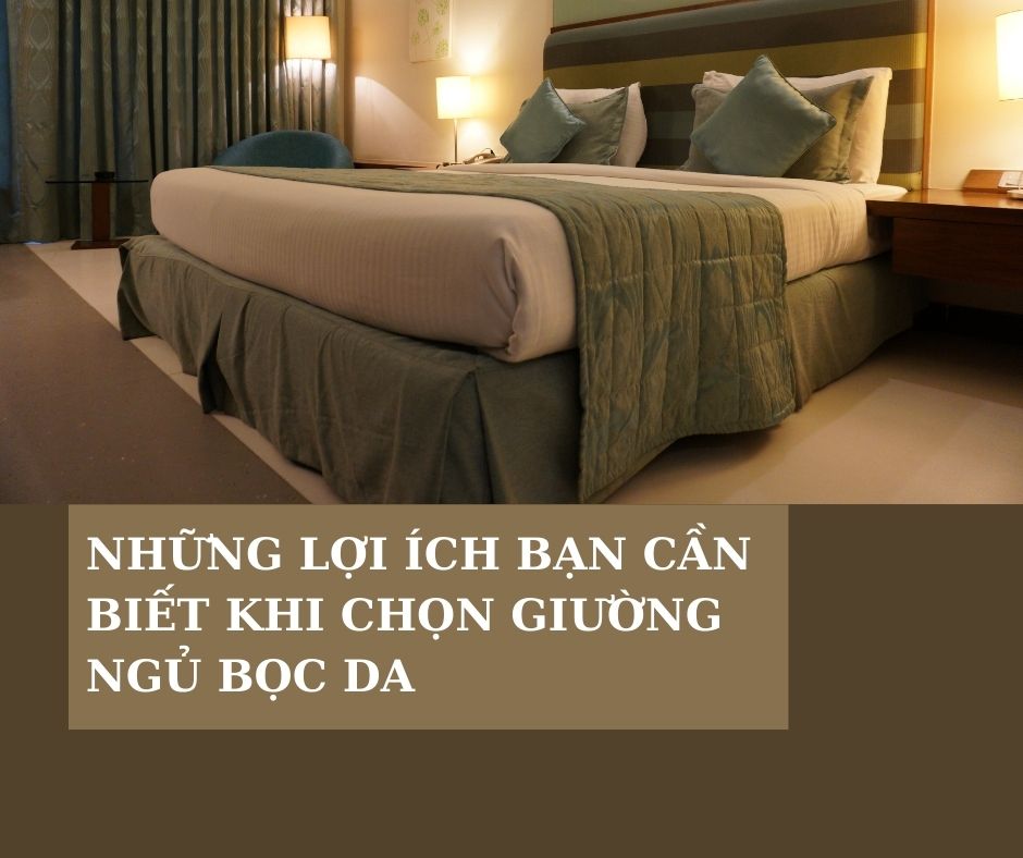 Những Lợi Ích Bạn Cần Biết Khi Chọn Giường Ngủ Bọc Da