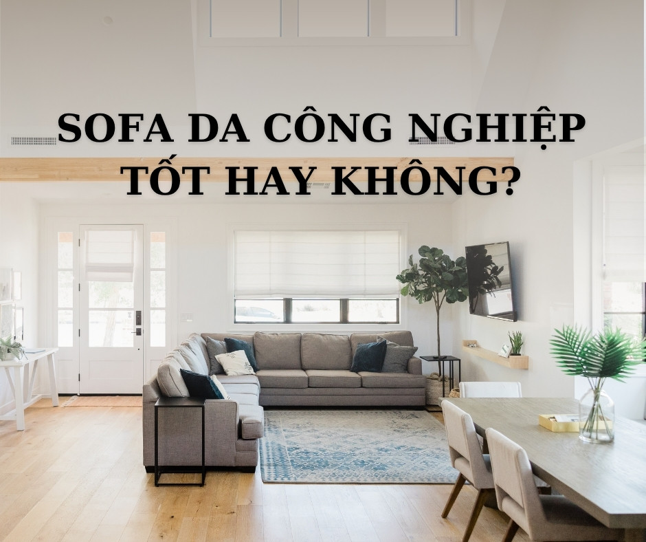 Sofa Da Công Nghiệp Có Tốt Không?