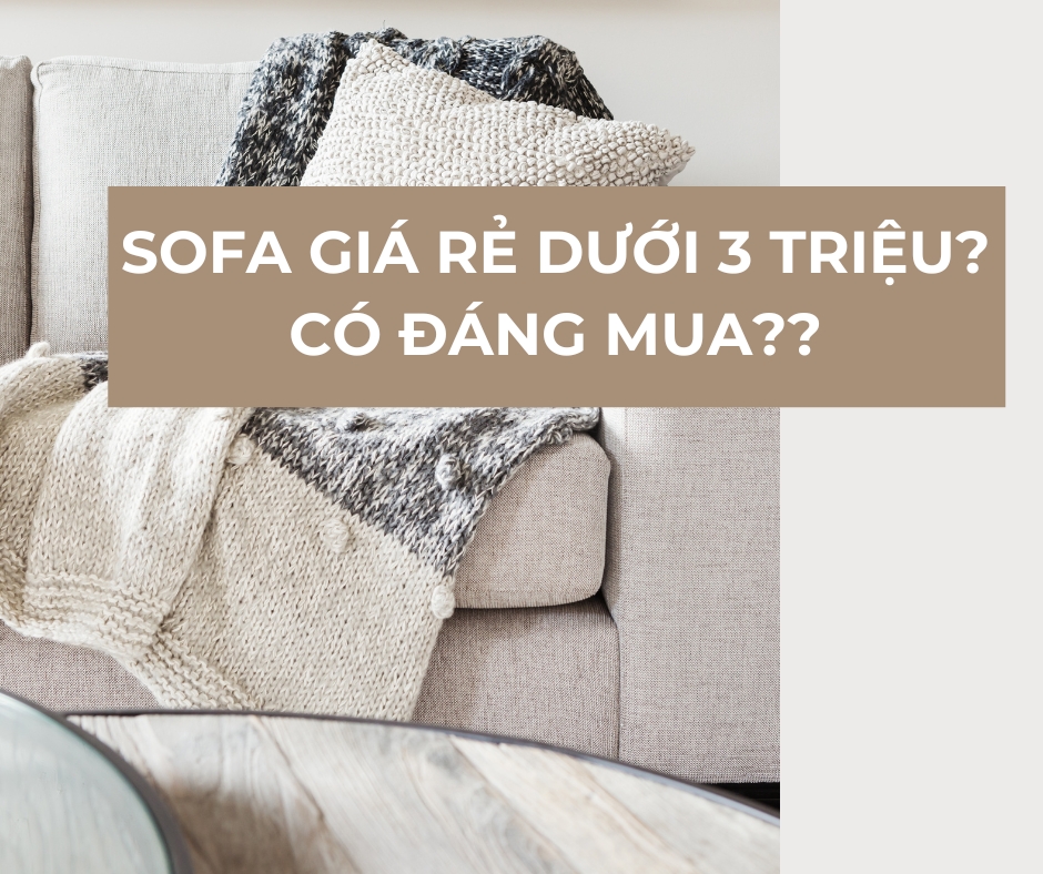 Mua Sofa Giá Rẻ Dưới 3 Triệu? Những Điều Cần Lưu Ý