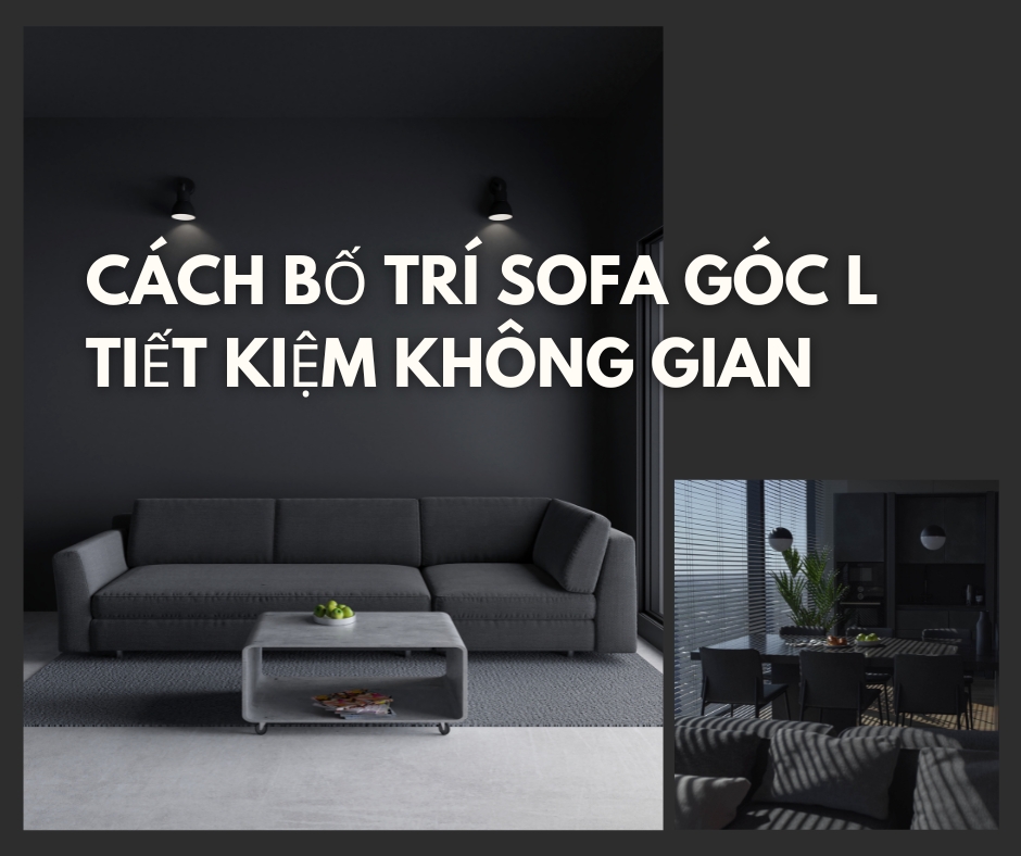 Cách Bố Trí Sofa Góc Chữ L Giúp Tiết Kiệm Không Gian