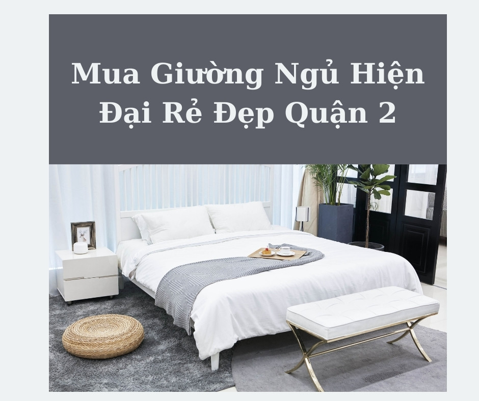 Mua Giường Ngủ Hiện Đại Rẻ Đẹp Quận 2