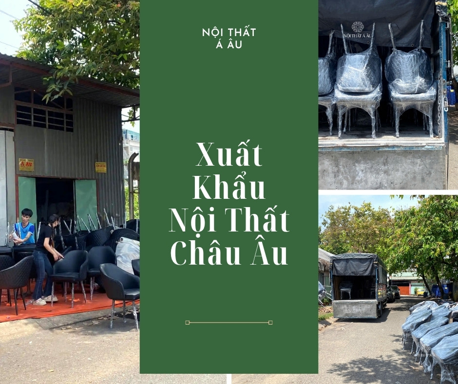 2026: Nội Thất Á Âu Xuất Khẩu Mạnh Hàng Hóa Sang Châu Âu